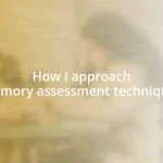 How I approach memory assessment techniques