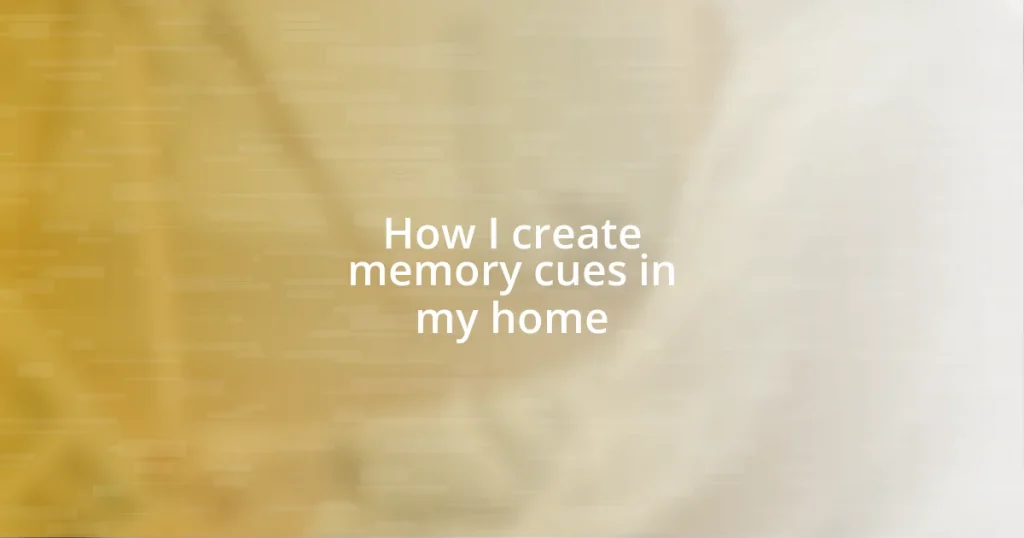 How I create memory cues in my home