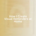 How I Create Visual Reminders at Home