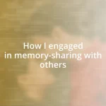 How I engaged in memory-sharing with others