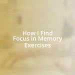 How I Find Focus in Memory Exercises