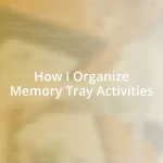 How I Organize Memory Tray Activities