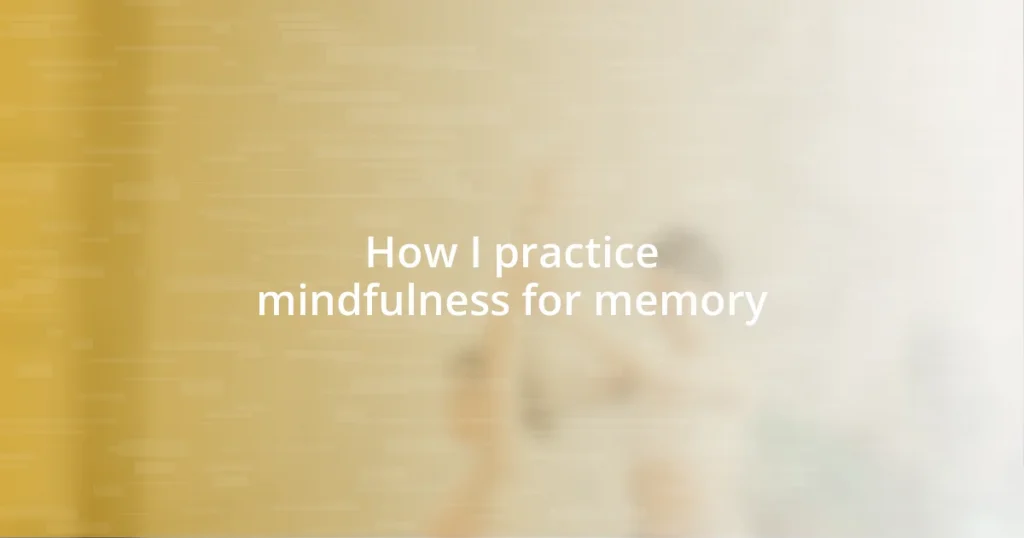 How I practice mindfulness for memory