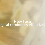 How I use digital reminders effectively