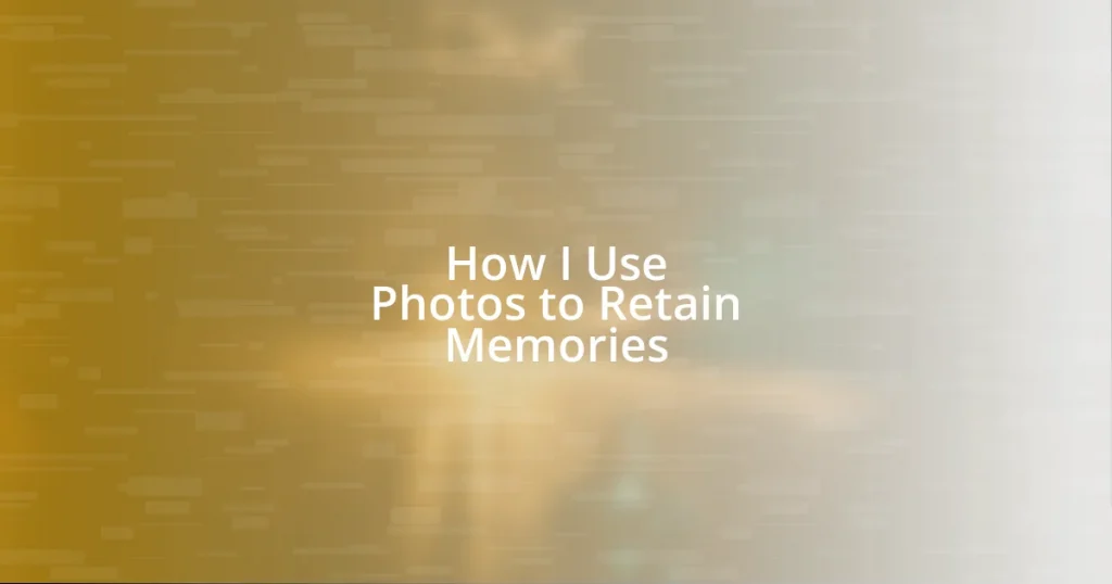 How I Use Photos to Retain Memories