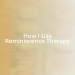 How I Use Reminiscence Therapy