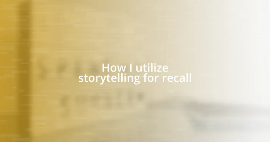 How I utilize storytelling for recall