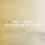 How I utilize storytelling for recall