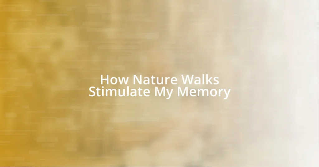 How Nature Walks Stimulate My Memory