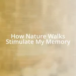 How Nature Walks Stimulate My Memory