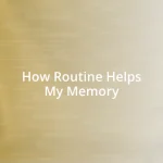 How Routine Helps My Memory