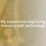 My experience improving memory with technology