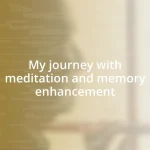 My journey with meditation and memory enhancement