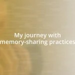 My journey with memory-sharing practices