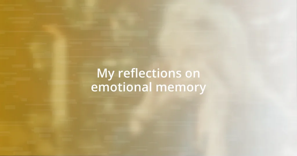 My reflections on emotional memory