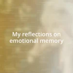 My reflections on emotional memory