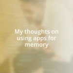 My thoughts on using apps for memory