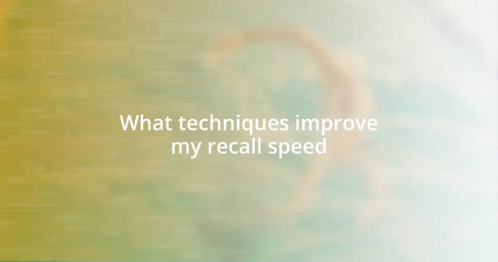 What techniques improve my recall speed