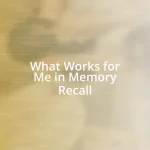 What Works for Me in Memory Recall