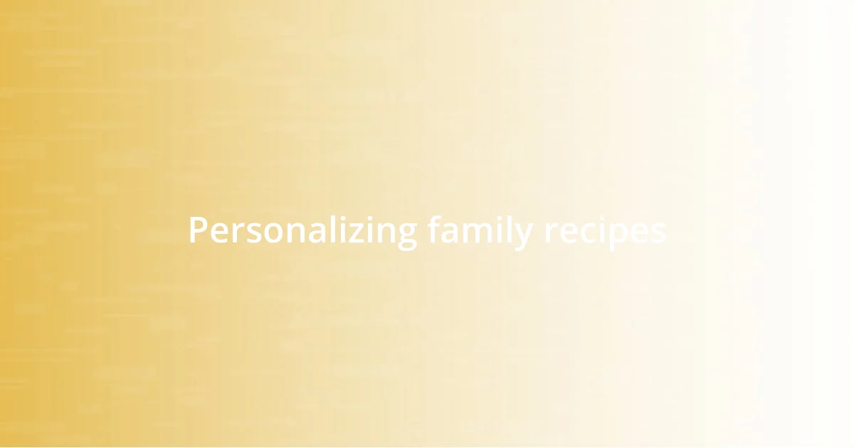 Personalizing family recipes