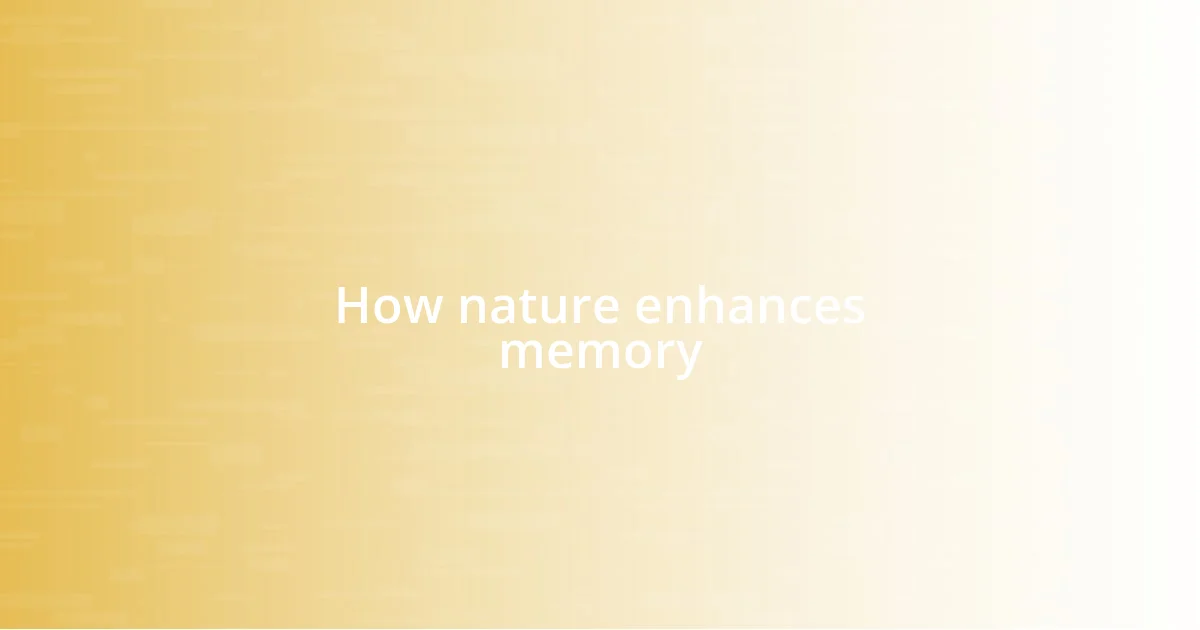 How nature enhances memory