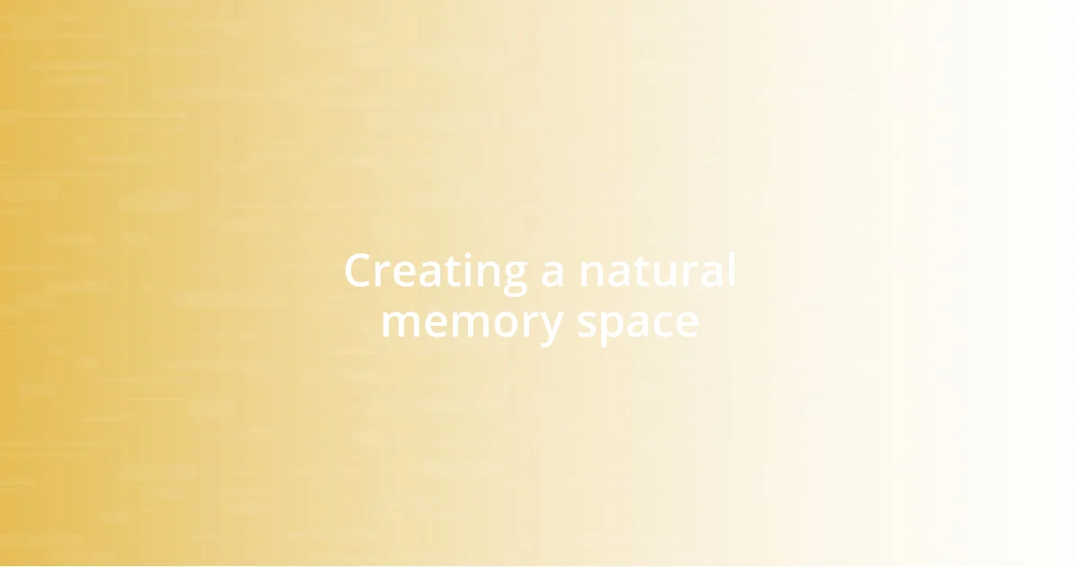 Creating a natural memory space