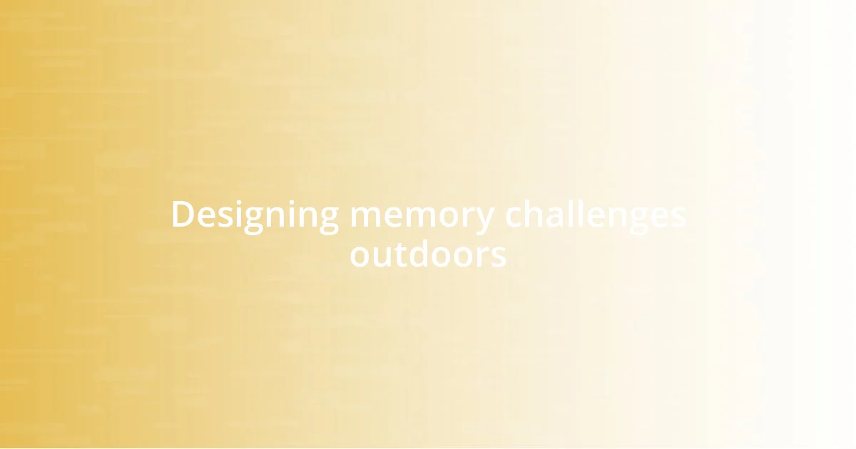 Designing memory challenges outdoors