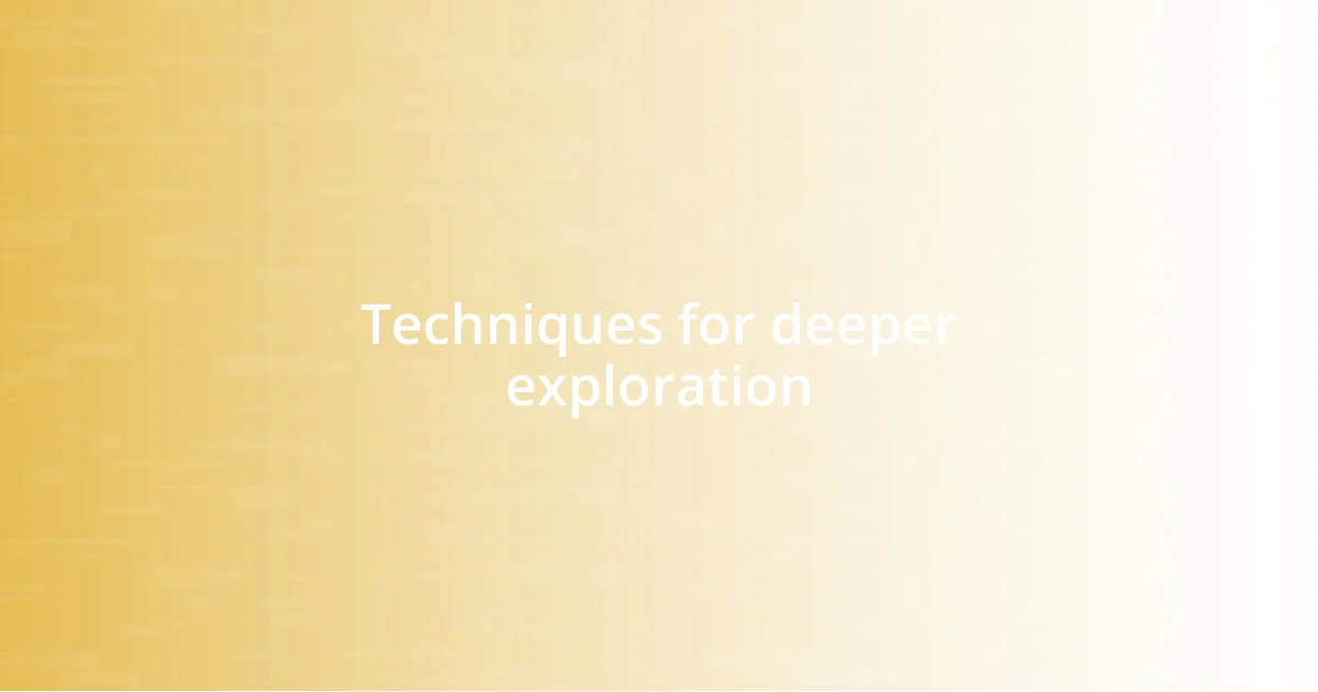 Techniques for deeper exploration