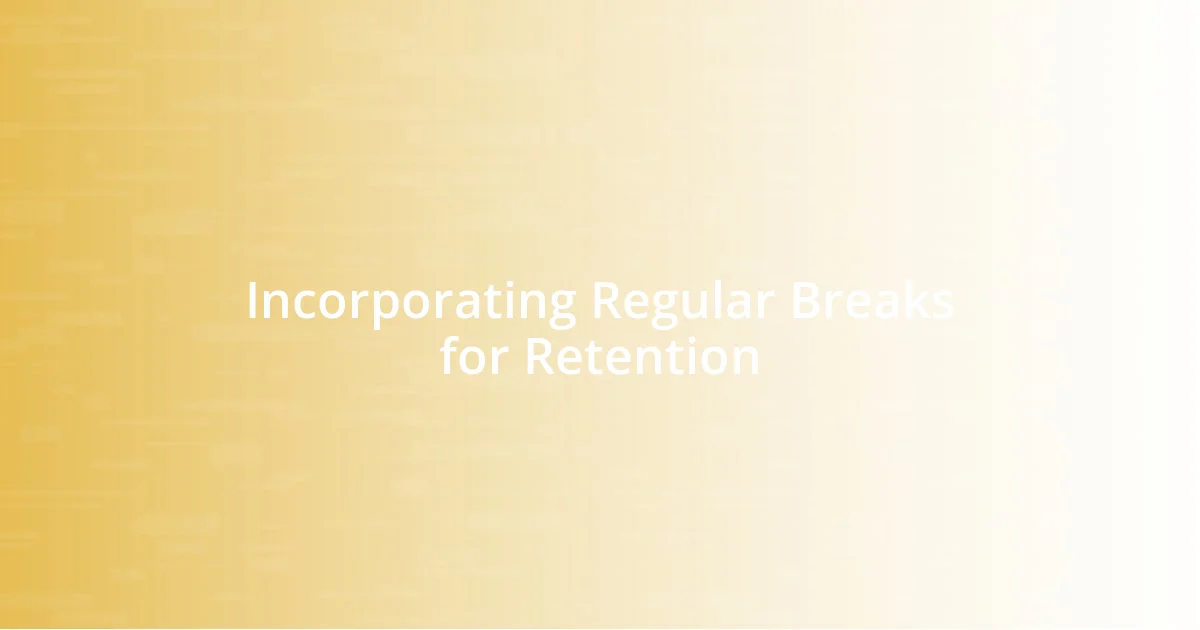 Incorporating Regular Breaks for Retention