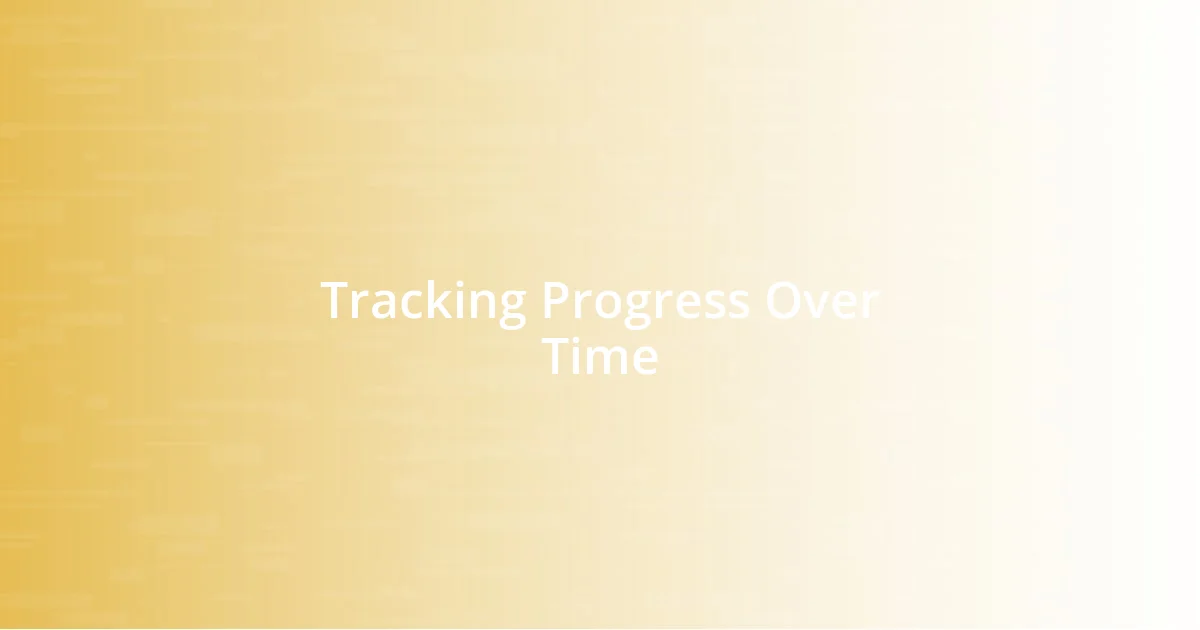 Tracking Progress Over Time