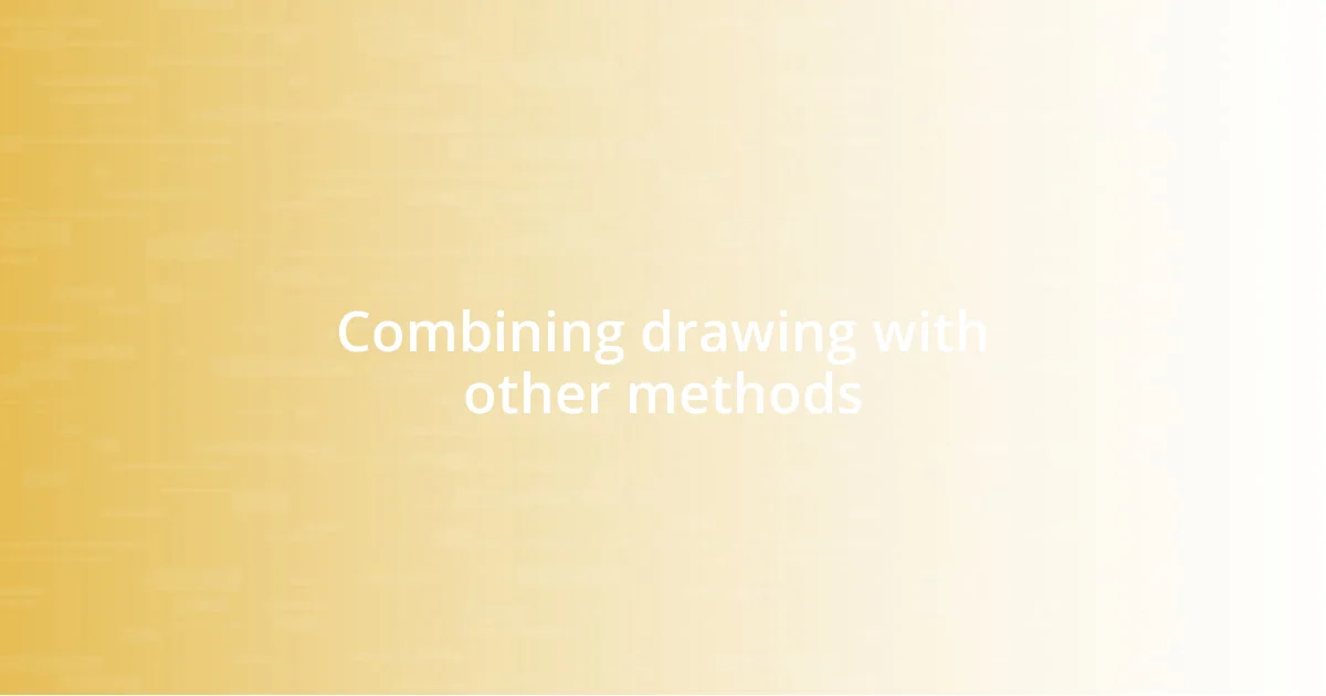 Combining drawing with other methods