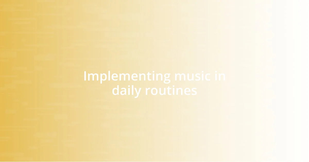 Implementing music in daily routines