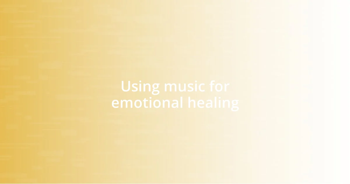 Using music for emotional healing