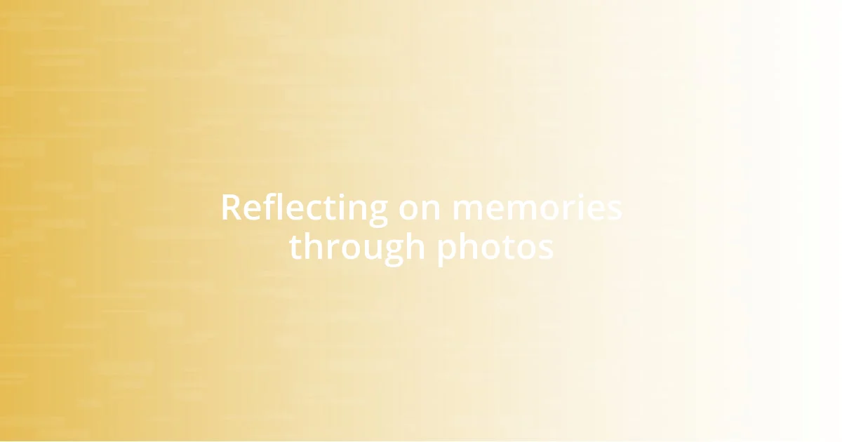 Reflecting on memories through photos