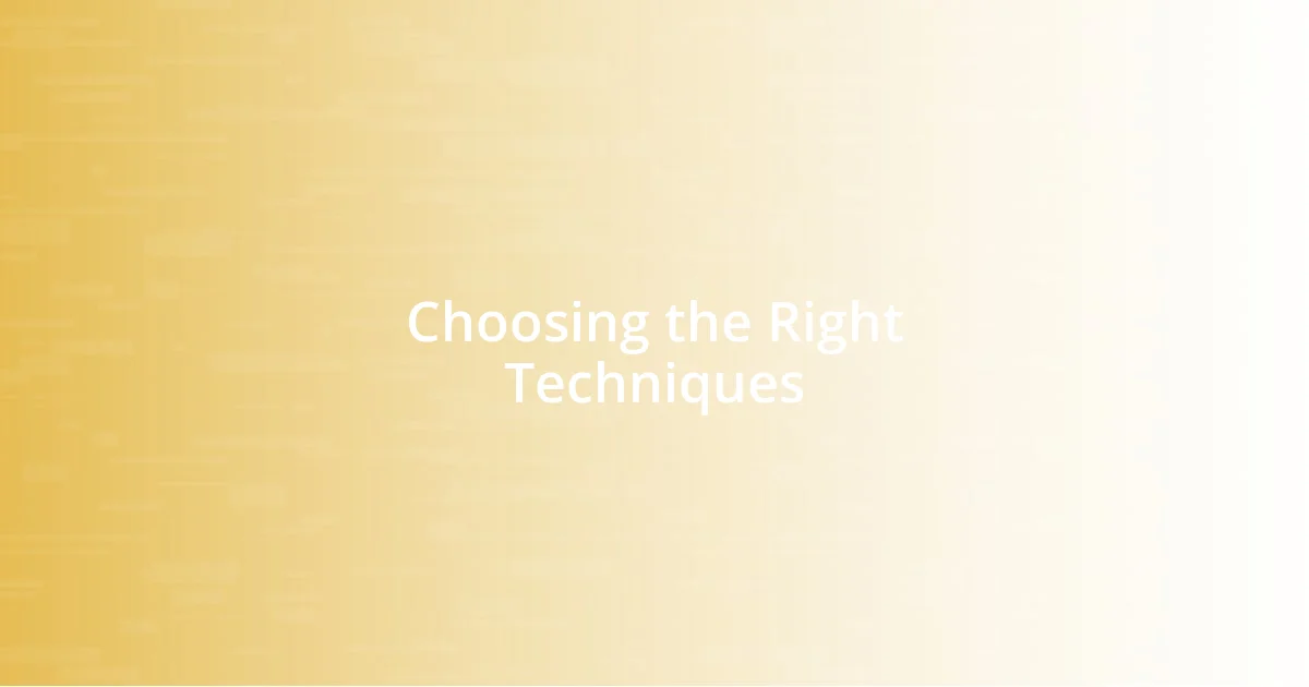 Choosing the Right Techniques