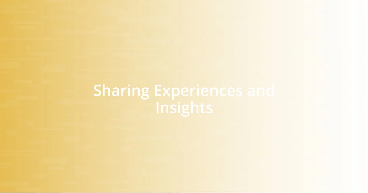 Sharing Experiences and Insights