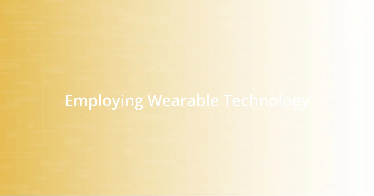 Employing Wearable Technology