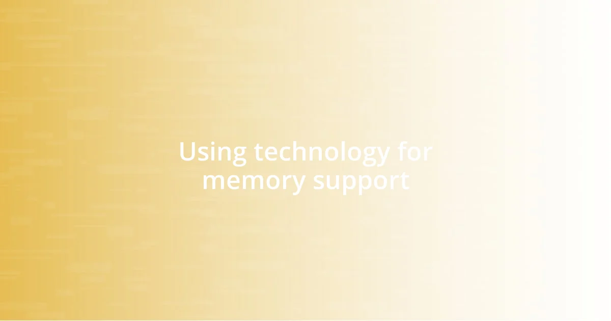 Using technology for memory support