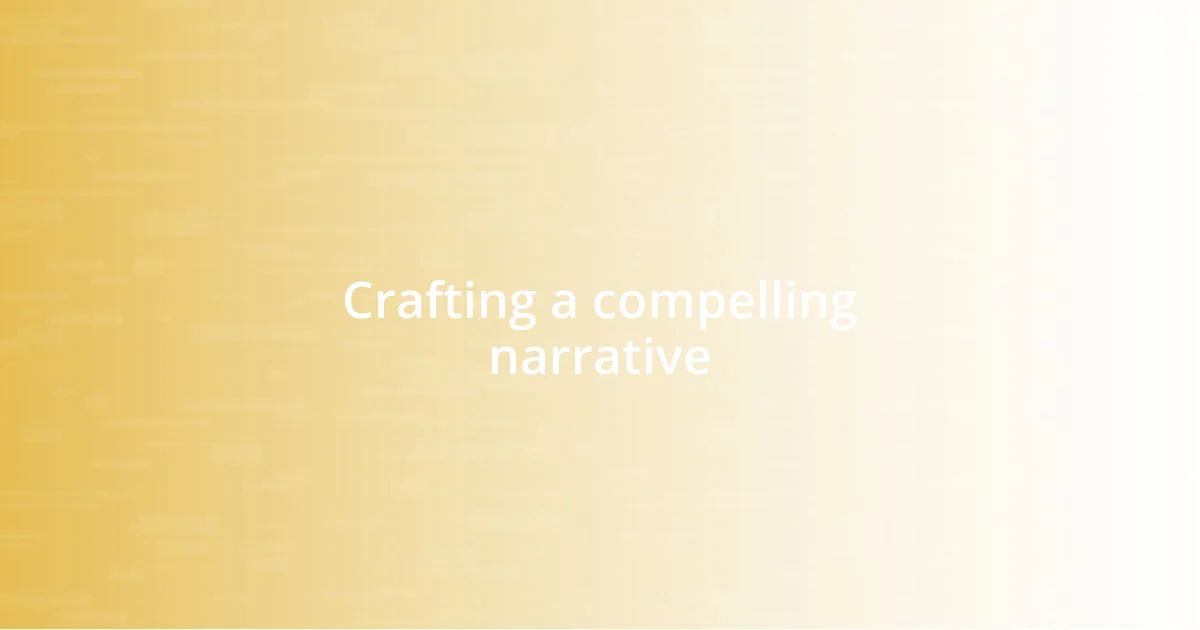 Crafting a compelling narrative