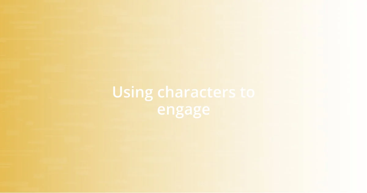 Using characters to engage