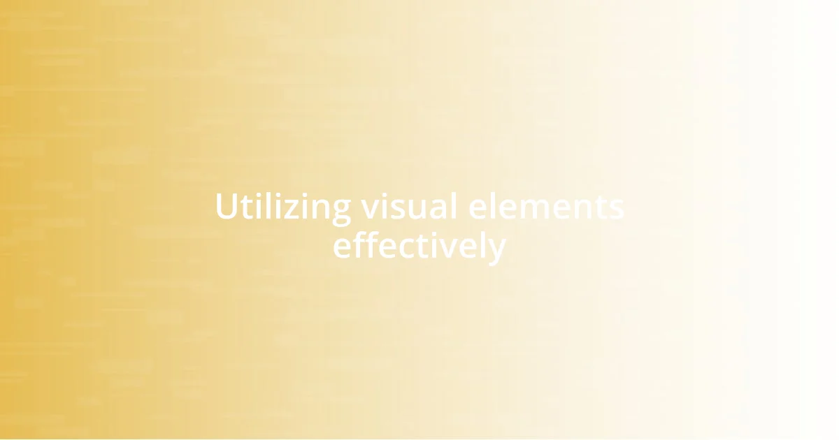 Utilizing visual elements effectively