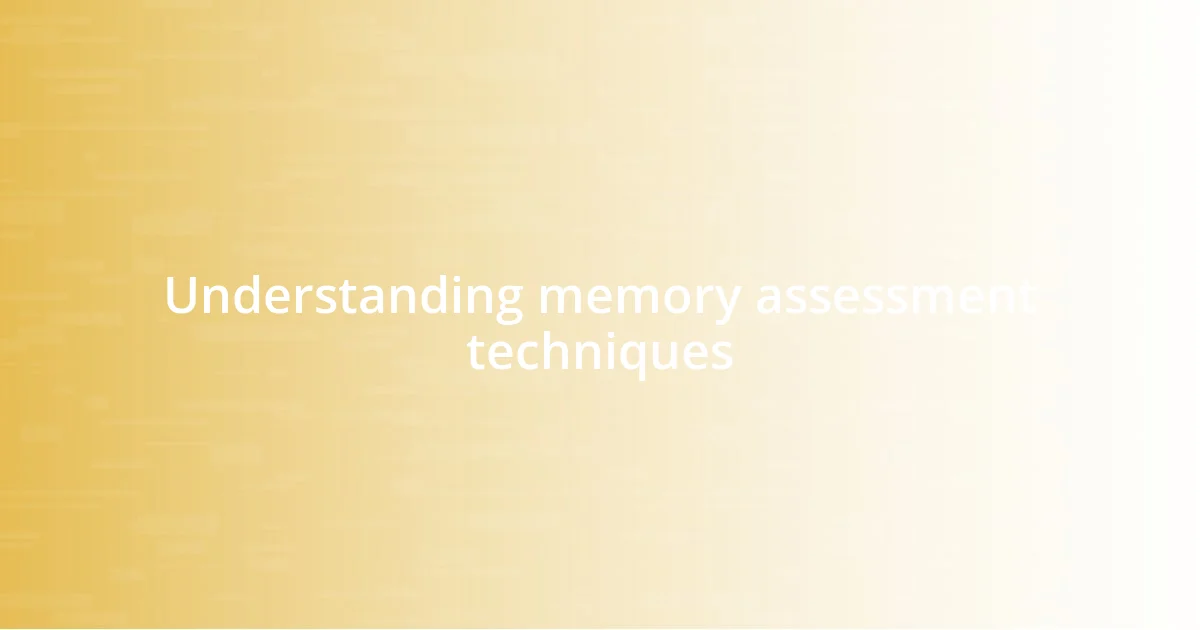 Understanding memory assessment techniques