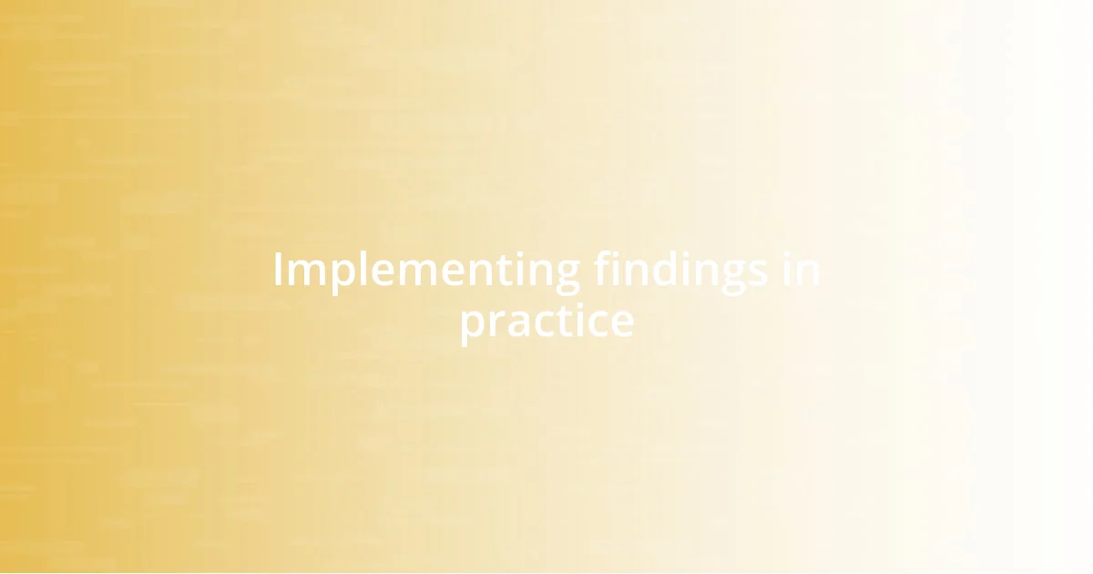 Implementing findings in practice