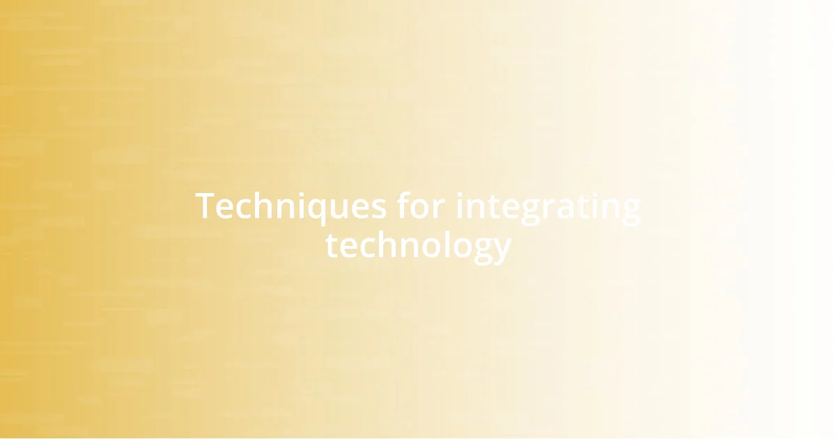 Techniques for integrating technology