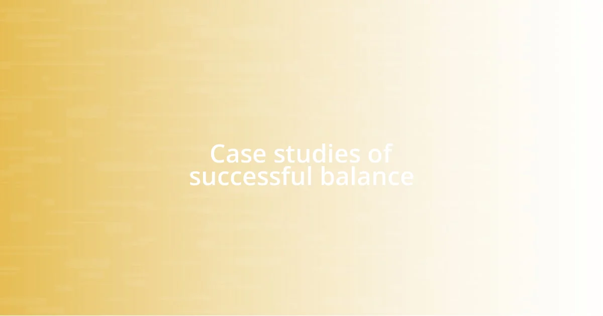 Case studies of successful balance