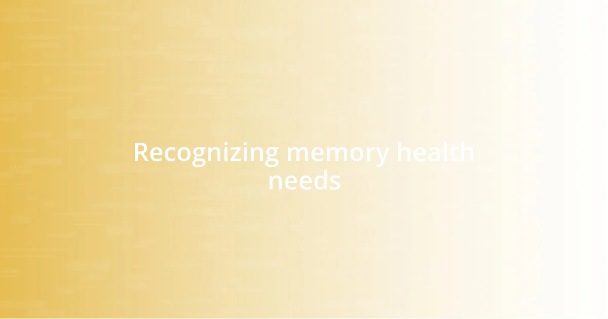 Recognizing memory health needs