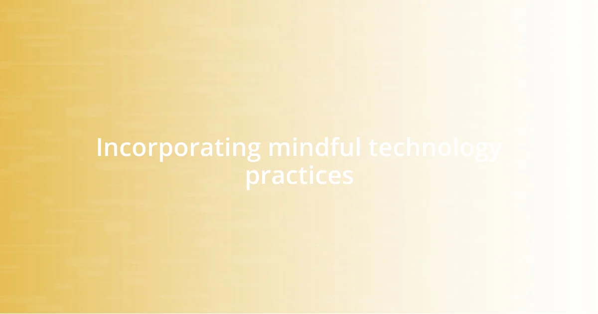 Incorporating mindful technology practices