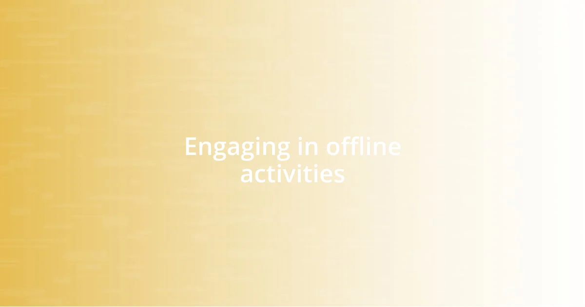 Engaging in offline activities