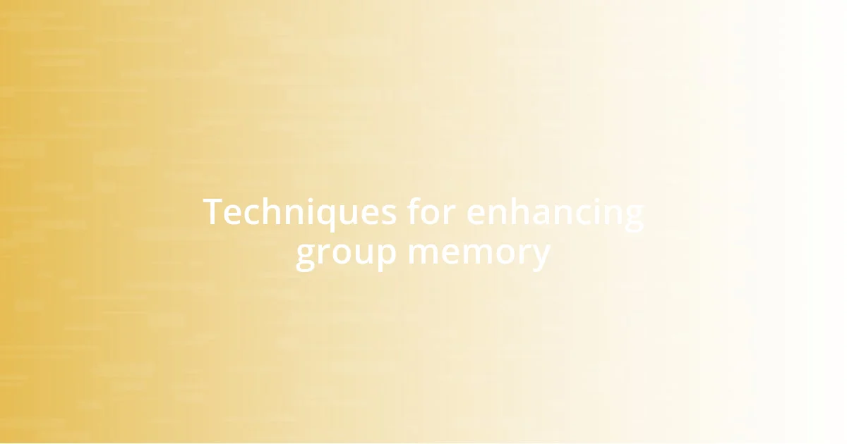 Techniques for enhancing group memory