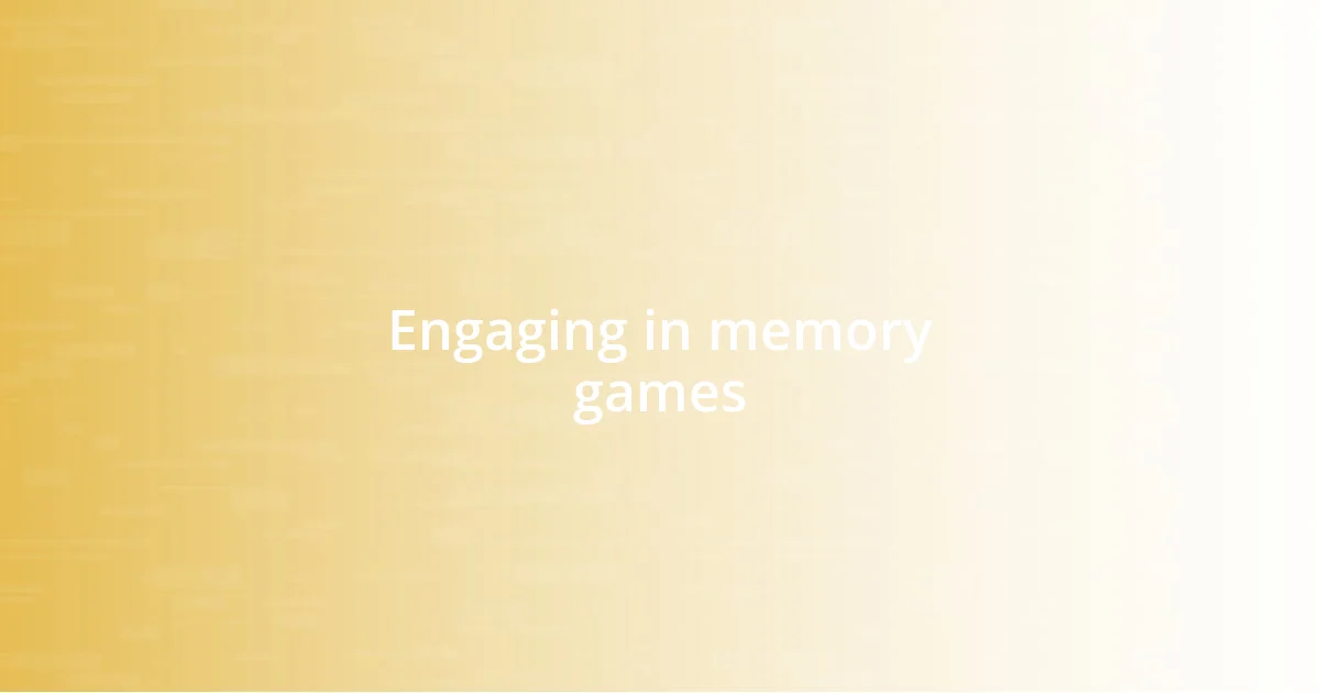 Engaging in memory games